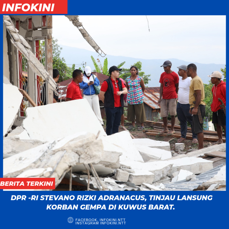 Anggota DPR -RI, Stevano Rizki Adranacus, Tinjau lansung Korban Gempa di Kecamatan Kuwus Barat. Selasa (18/8/2026).